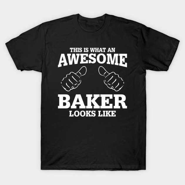 This Is What An Awesome Baker Looks Like T-Shirt by SimonL